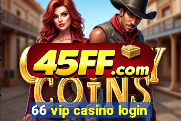 66 vip casino login